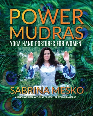 Power Mudras: Yoga Hand Postures for Women - New Edition - Mesko, Sabrina