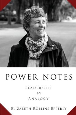 Power Notes: Leadership by Analogy - Epperly, Elizabeth Rollins