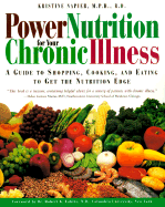 Power Nutrition for Your Chronic Illness: A Guide to Shopping, Cooking and Eating to Get the Nutrition Edge - Napier, Kristine M, M.P.H., R.D., L.D. (Introduction by)