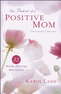 Power of a Positive Mom Devotional & Journal: 52 Monday Morning Motivations