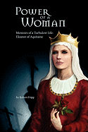 Power of a Woman. Memoirs of a Turbulent Life: Eleanor of Aquitaine