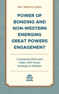 Power of Bonding and Non-Western Emerging Great Powers Engagement: Comparing China and India's Soft Power Strategy in Pakistan