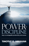 Power of Discipline: Keys to Unstoppable Productivity and Success