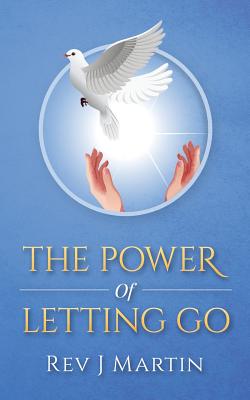 Power of Letting Go: Break free from the past and future and learn to let God take control. - Martin, J