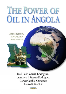 Power of Oil in Angola - Rodrguez, Jos-Len Garca (Editor), and Rodrguez, Francisco J Garca (Editor), and Gutirrez, Carlos Castilla (Editor)