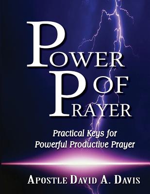 Power of Prayer: Practical Keys for Powerful Productive Prayer - Garner, Steven (Foreword by), and Davis, David A