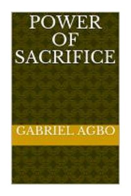 Power of Sacrifice - Agbo, Gabriel