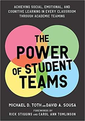 Power of Student Teams: Achieving Social, Emotional, and Cognitive Learning in Every Classroom Through Academic Teaming - Toth, Michael D, and Sousa, David a