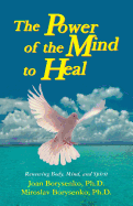 Power of the Mind to Heal: Renewing Body, Mind and Spirit