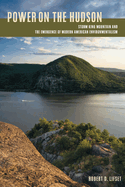 Power on the Hudson: Storm King Mountain and the Emergence of Modern American Environmentalism