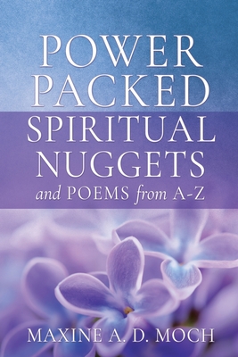 Power Packed SPIRITUAL NUGGETS AND POEMS From A-Z - Moch, Maxine A D