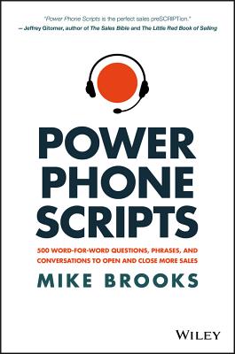 Power Phone Scripts: 500 Word-For-Word Questions, Phrases, and Conversations to Open and Close More Sales - Brooks, Mike
