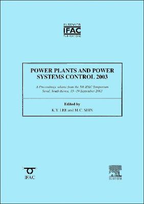 Power Plants and Power Systems Control 2003 - Lee, Kwang Y, Dr. (Editor), and Shin, Myong-Chul (Editor)