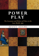 Power Play: The Literature and Politics of Chess in the Late Middle Ages