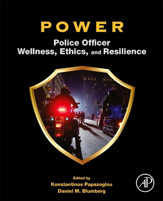 POWER: Police Officer Wellness, Ethics, and Resilience - Papazoglou, Konstantinos (Editor), and Blumberg, Daniel M. (Editor)