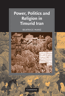 Power, Politics and Religion in Timurid Iran