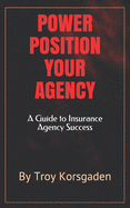 Power Position Your Agency: A Guide to Insurance Agency Success