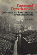 Power & Powerlessness: Quiescence & Rebellion in an Appalachian Valley - Gaventa, John