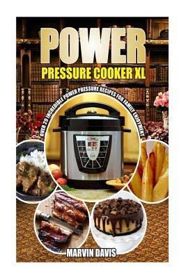 Power Pressure Cooker XL Cookbook: 29 incredible power pressure recipes for family enjoyment - Davis, Marvin