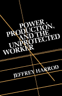 Power, Production, and the Unprotected Worker