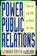 Power Public Relations: How to Get PR to Work for You - Saffir, Leonard