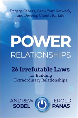 Power Relationships: 26 Irrefutable Laws for Building Extraordinary Relationships - Sobel, Andrew, and Panas, Jerold