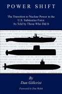 Power Shift: The Transition to Nuclear Power in the U.S. Submarine Force as Told by Those Who Did It