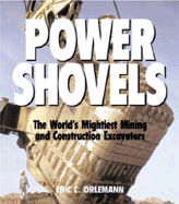 Power Shovels: The World's Mightiest Mining and Construction Excavators - Orlemann, Eric C