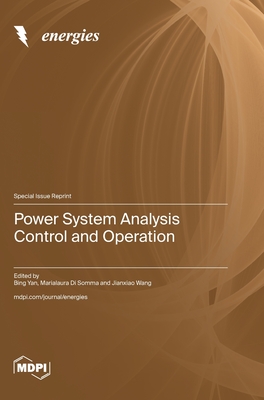 Power System Analysis Control and Operation - Yan, Bing (Guest editor), and Di Somma, Marialaura (Guest editor), and Wang, Jianxiao (Guest editor)