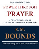 Power Through Prayer: A Christian Classic by Edward McKendree (E. M.) Bounds