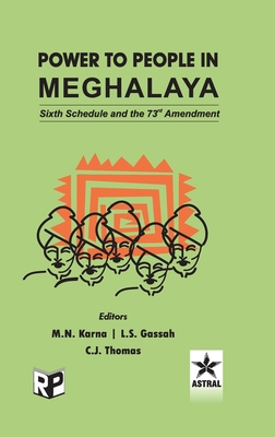 Power to People in Meghalaya: Sixth Schedule and the 73rd Amendment - Thomas, C J, and Gassah, L S, and Karna, M N