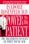 Power to the Patient: The Treatments to Insist on When You're Sick - Rosenfeld, Isadore, Dr., M.D.