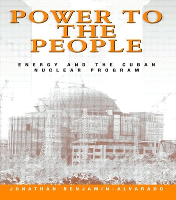 Power to the People: Energy and the Cuban Nuclear Program - Benjamin-Alvarado, Jonathan