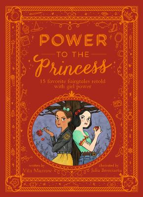 Power to the Princess: 15 Favourite Fairytales Retold with Girl Power - Murrow, Vita