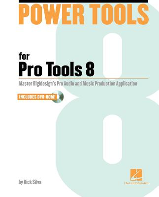 Power Tools for Pro Tools 8: The Comprehensive Guide to the New Features of Pro Tools 8! - Silva, Rick