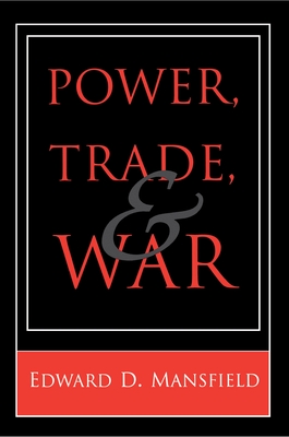 Power, Trade, and War - Mansfield, Edward D