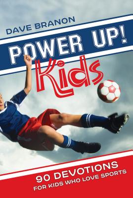 Power Up! Kids: 90 Devotions for Kids Who Love Sports - Branon, Dave (Editor)