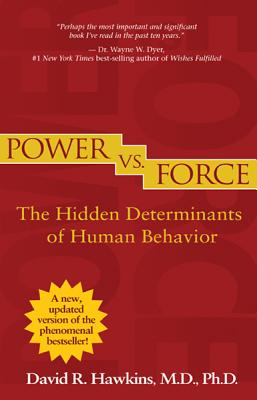 Power vs. Force (Revised Edition): The Hidden Determinants of Human Behavior - Hawkins, David R