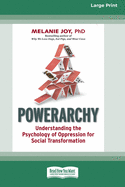 Powerarchy: Understanding the Psychology of Oppression for Social Transformation [Standard Large Print 16 Pt Edition]