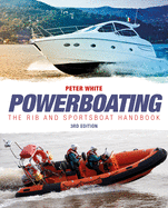 Powerboating: The Rib & Sportsboat Handbook: Handling Ribs & Sportsboats