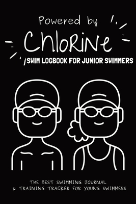 Powered By Chlorine: The Best Swimming Journal & Training Tracker For Young Swimmers - Tyson, Allison, and T, Aly