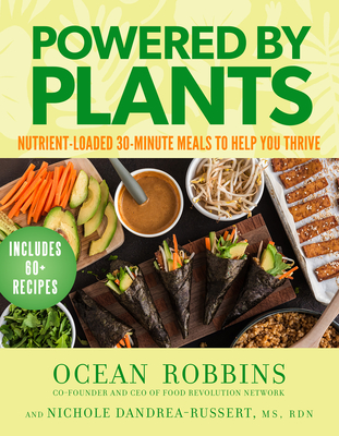 Powered by Plants: Nutrient-Loaded 30-Minute Meals to Help You Thrive - Robbins, Ocean, and Dandrea-Russert, Nichole