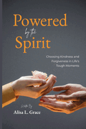 Powered by the Spirit Teenager: Choosing Kindness and Forgiveness in Life's Tough Moments