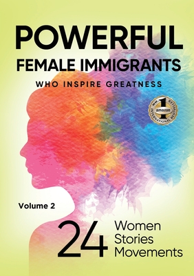 POWERFUL FEMALE IMMIGRANTS Volume 2: 24 Women 24 Stories 24 Movements - Agaraj, Migena, and Heil-Sonneck, Barbara, and Baez, Shirley