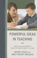 Powerful Ideas in Teaching: Creating Environments in Which Students Want to Learn