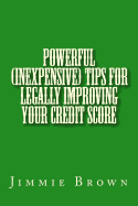 Powerful (Inexpensive) Tips for Legally Improving Your Credit Score