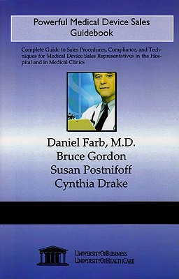 Powerful Medical Device Sales Guidebook - Postnikoff, Susan, and Gordon, Bruce, and Drake, Cynthia