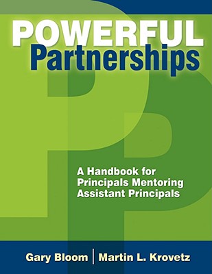 Powerful Partnerships: A Handbook for Principals Mentoring Assistant Principals - Bloom, Gary S, and Krovetz, Martin L