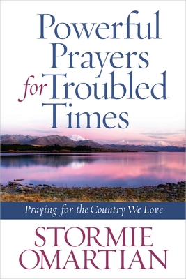 Powerful Prayers for Troubled Times: Praying for the Country We Love - Omartian, Stormie