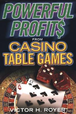 Powerful Profits from Casino Table Games - Royer, Victor H